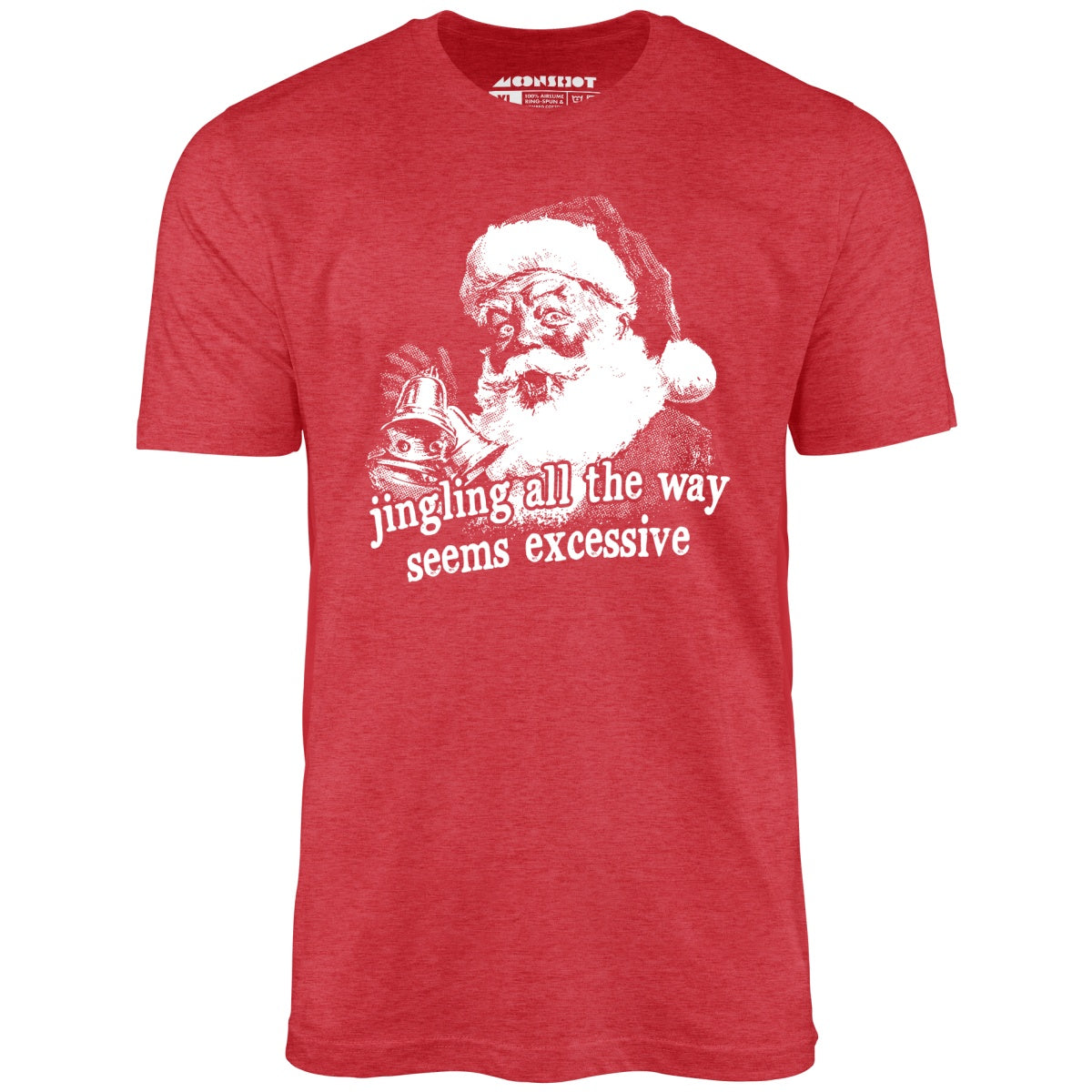 Jingling All The Way Seems Excessive - Unisex T-Shirt