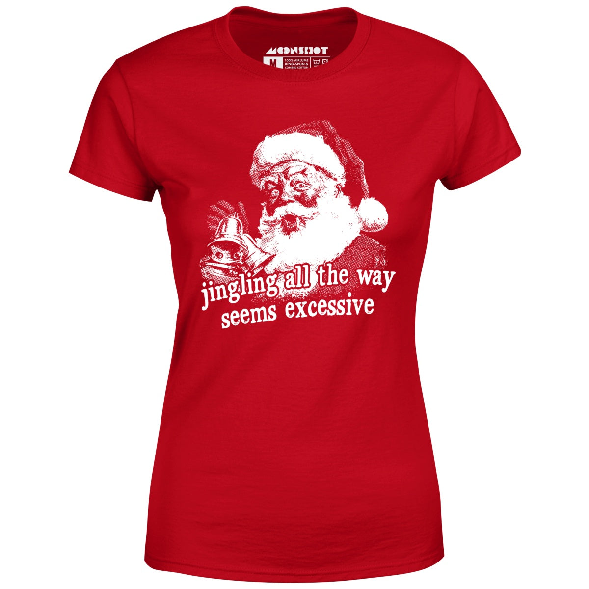 Jingling All The Way Seems Excessive - Women's T-Shirt