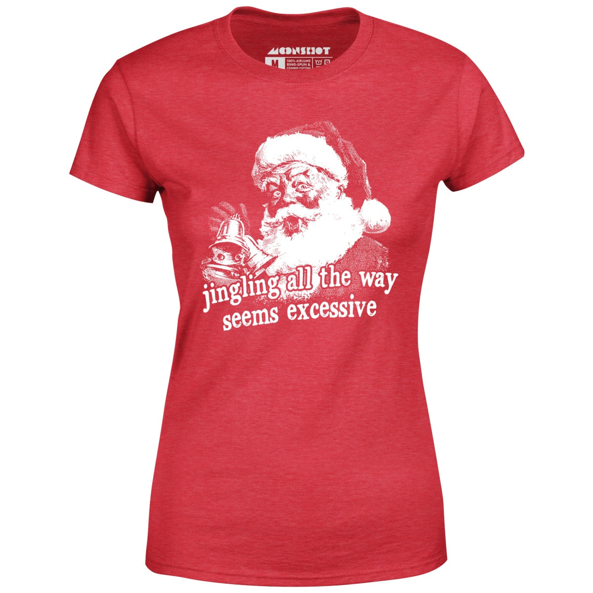 Jingling All The Way Seems Excessive - Women's T-Shirt