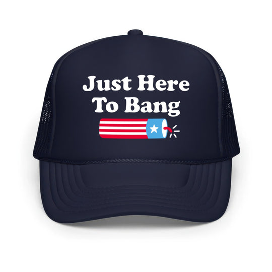 Just Here to Bang - Classic Foam Trucker Hat