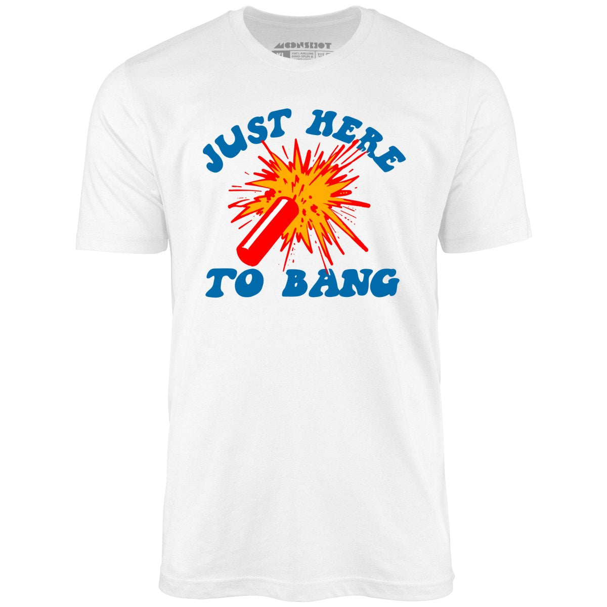 Just Here to Bang! - Unisex T-Shirt