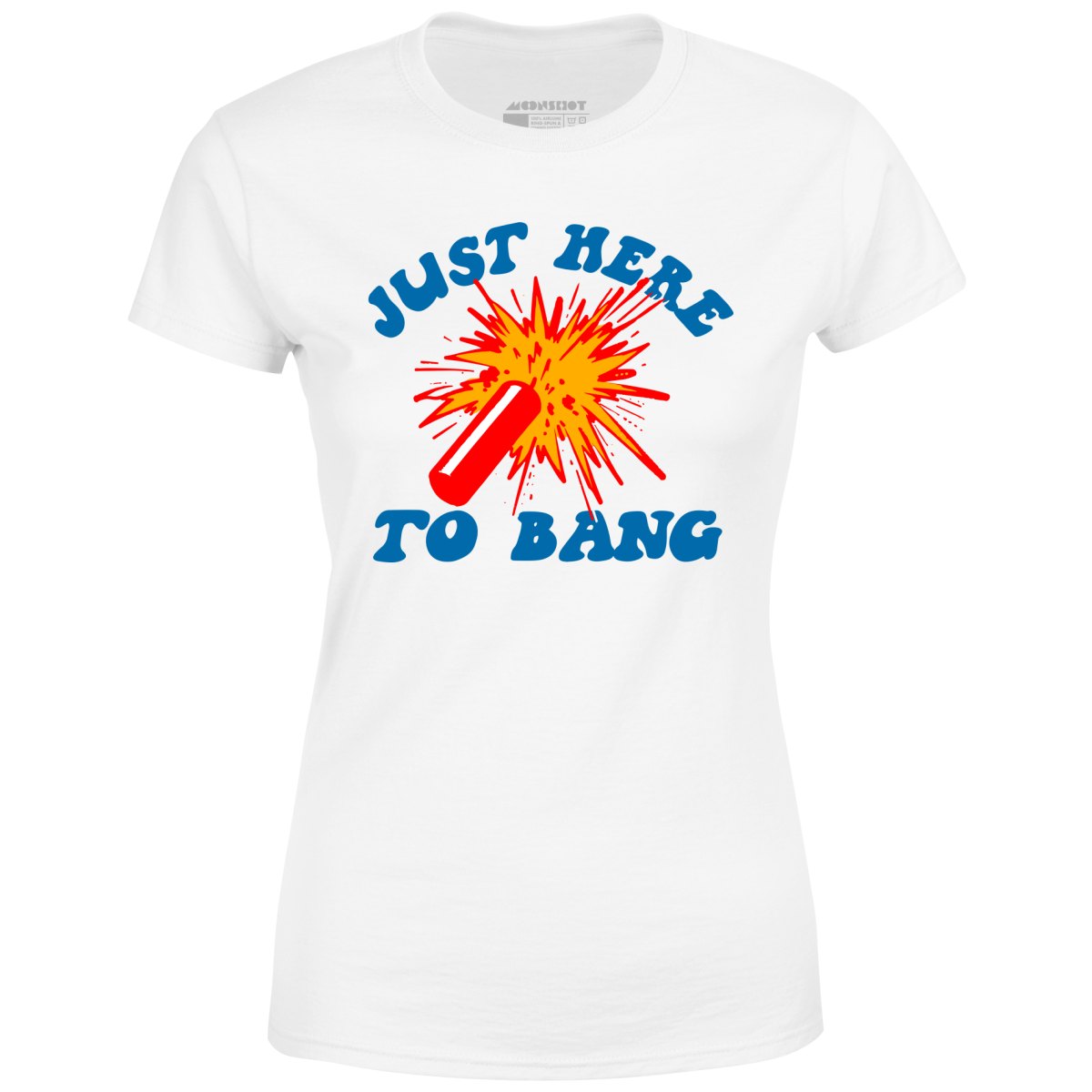 Just Here to Bang! - Women's T-Shirt