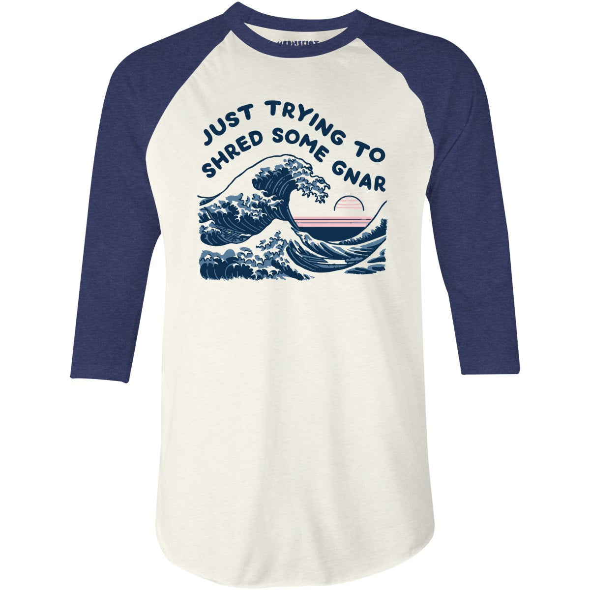Just Trying to Shred Some Gnar - 3/4 Sleeve Raglan T-Shirt