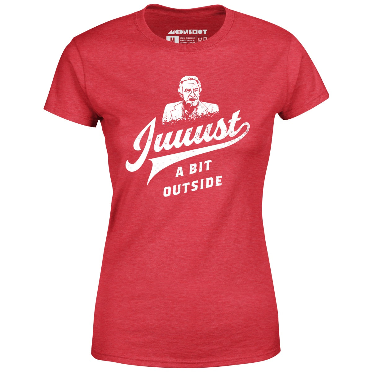Juuust a Bit Outside - Women's T-Shirt