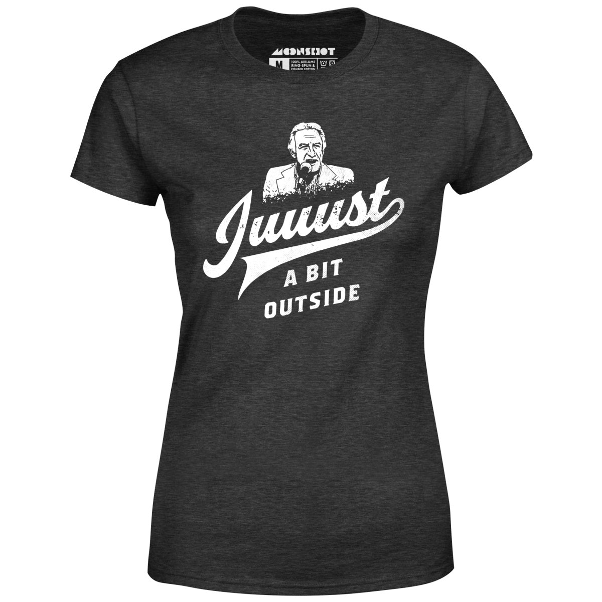 Juuust a Bit Outside - Women's T-Shirt
