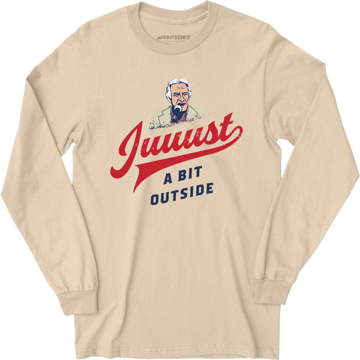 Juuust a Bit Outside - Long Sleeve T-Shirt
