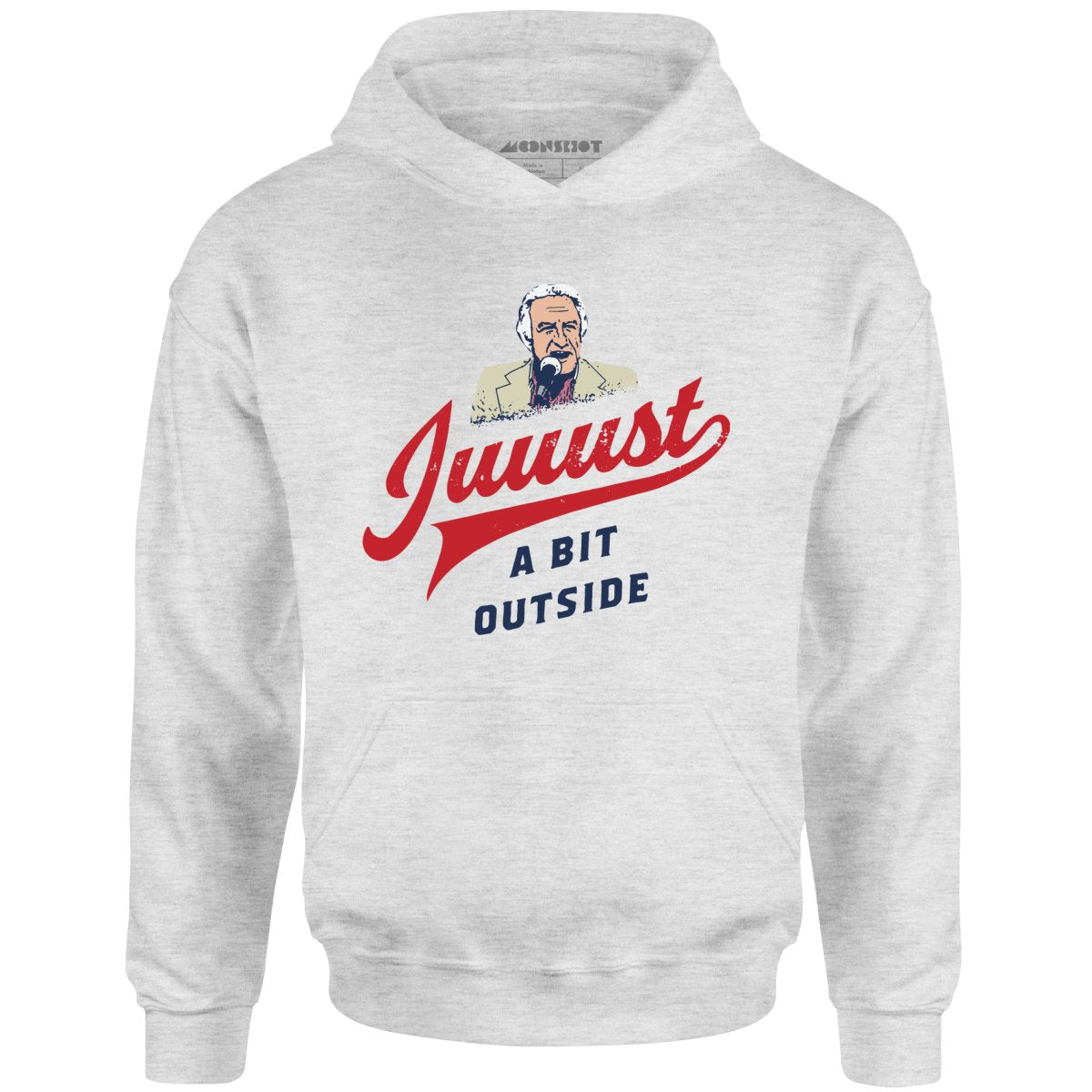 Juuust a Bit Outside - Unisex Hoodie