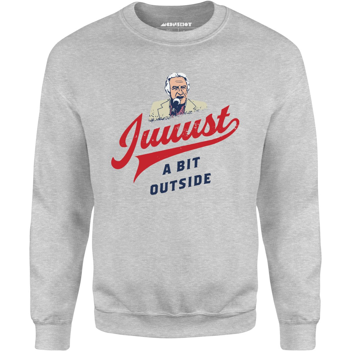 Juuust a Bit Outside - Unisex Sweatshirt