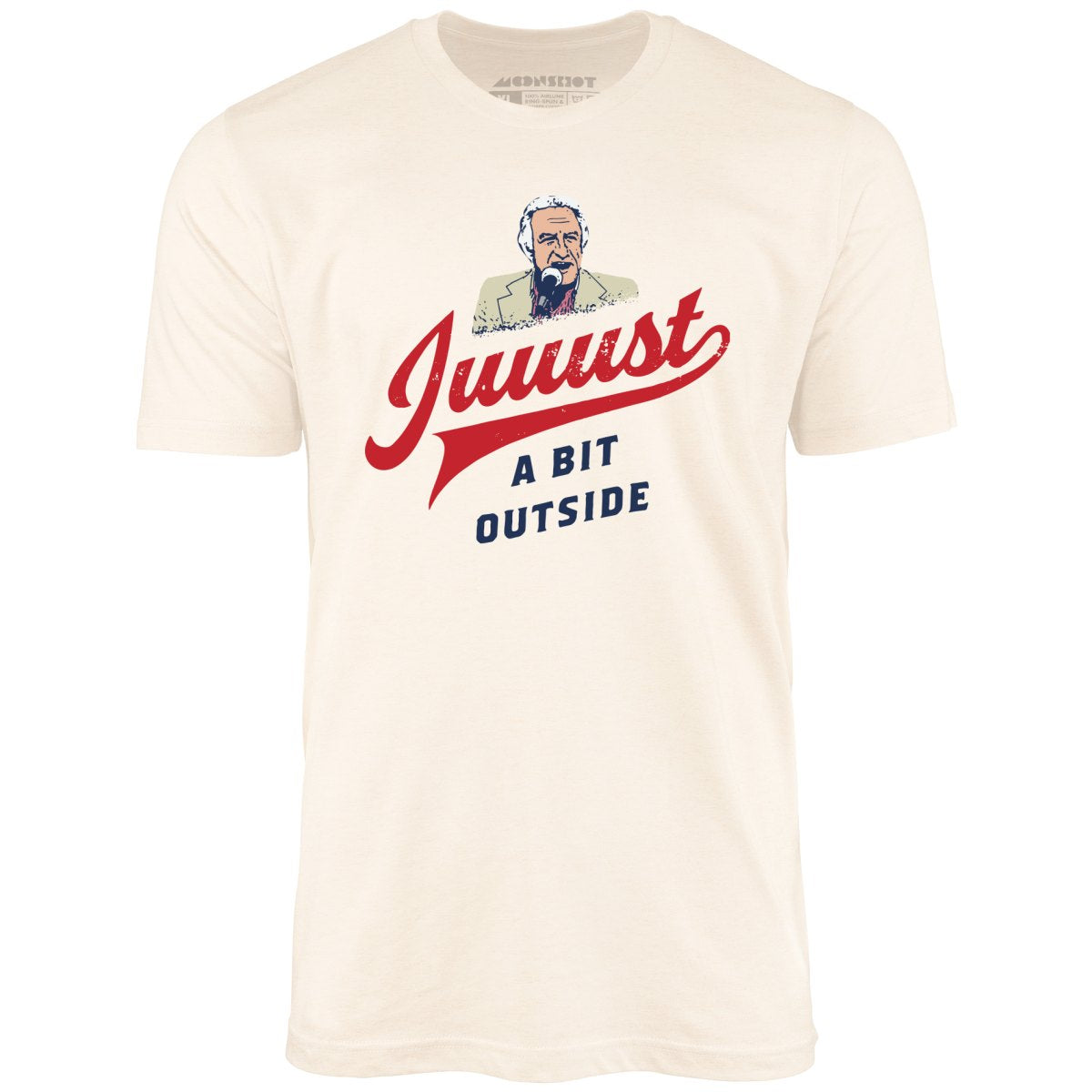 Juuust a Bit Outside - Unisex T-Shirt