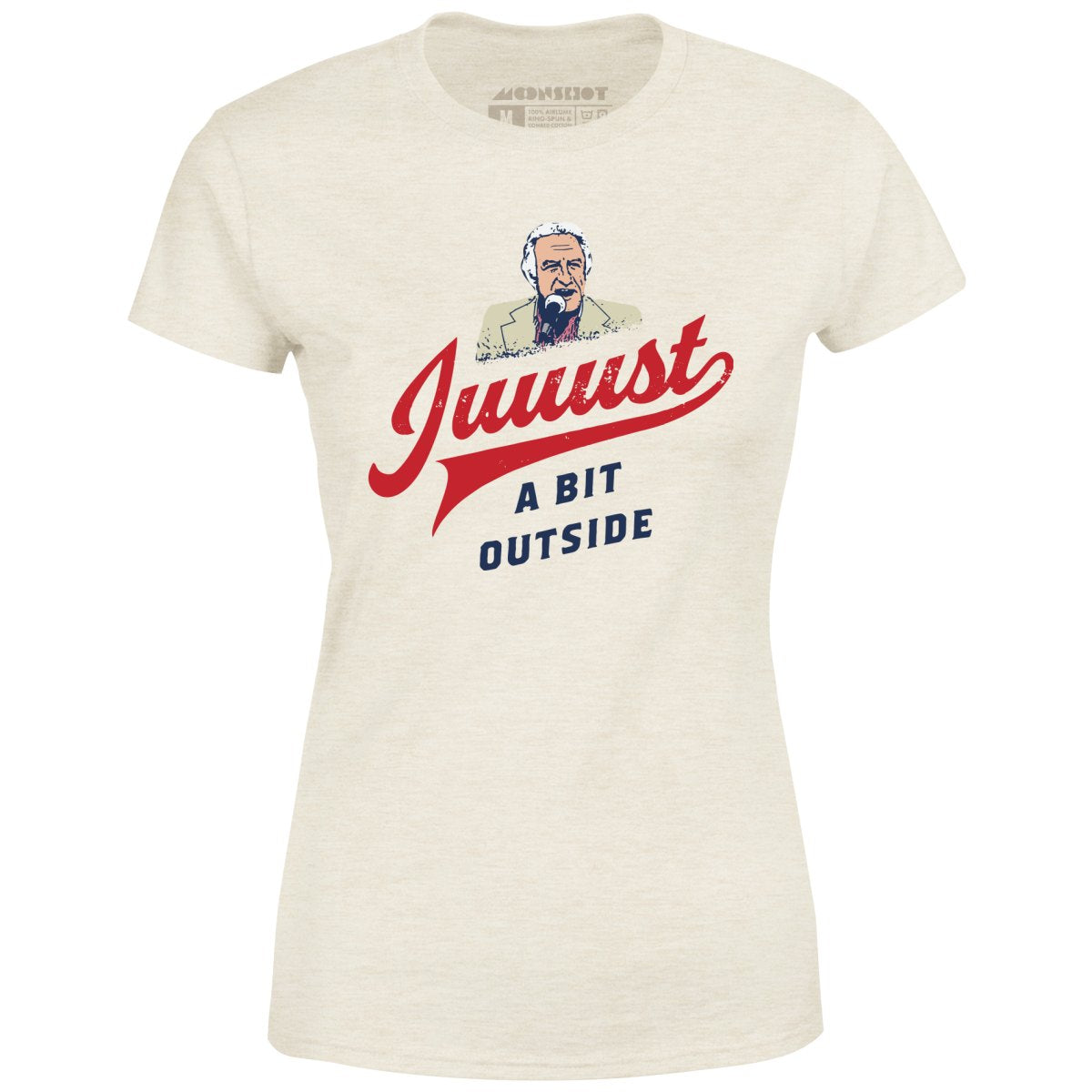 Juuust a Bit Outside - Women's T-Shirt