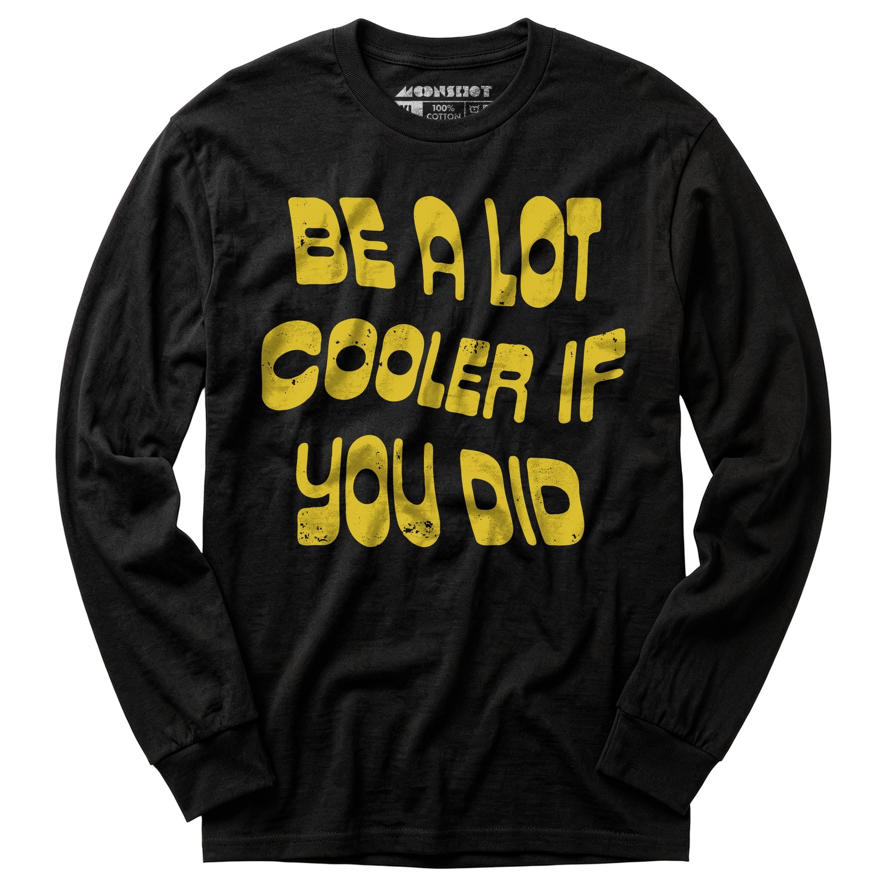 Be a Lot Cooler if You Did - Long Sleeve T-Shirt