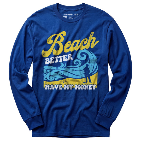 Beach Better Have My Money v2 - Long Sleeve T-Shirt