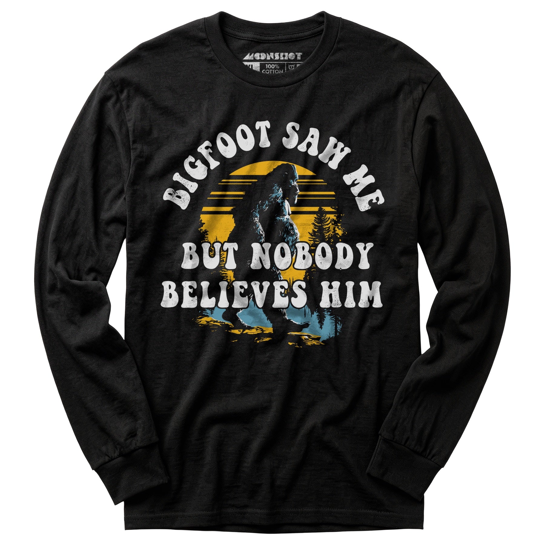 Bigfoot Saw Me But Nobody Believes Him - Long Sleeve T-Shirt