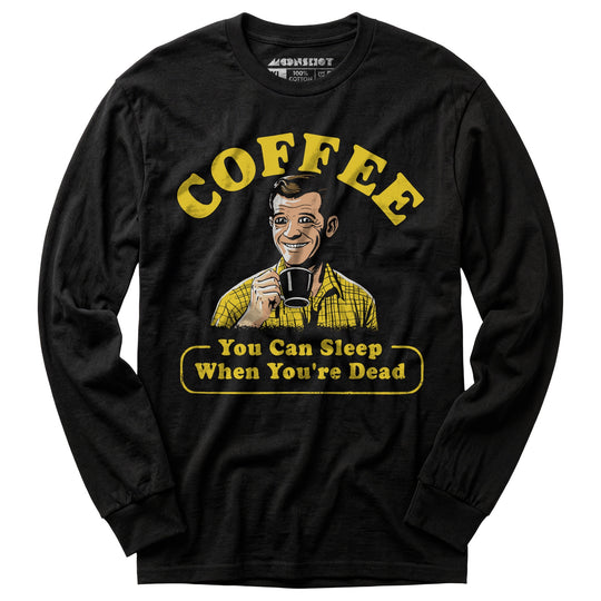 Coffee - You Can Sleep When You're Dead - Long Sleeve T-Shirt