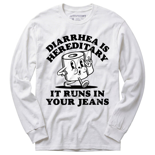 Diarrhea is Hereditary - Long Sleeve T-Shirt