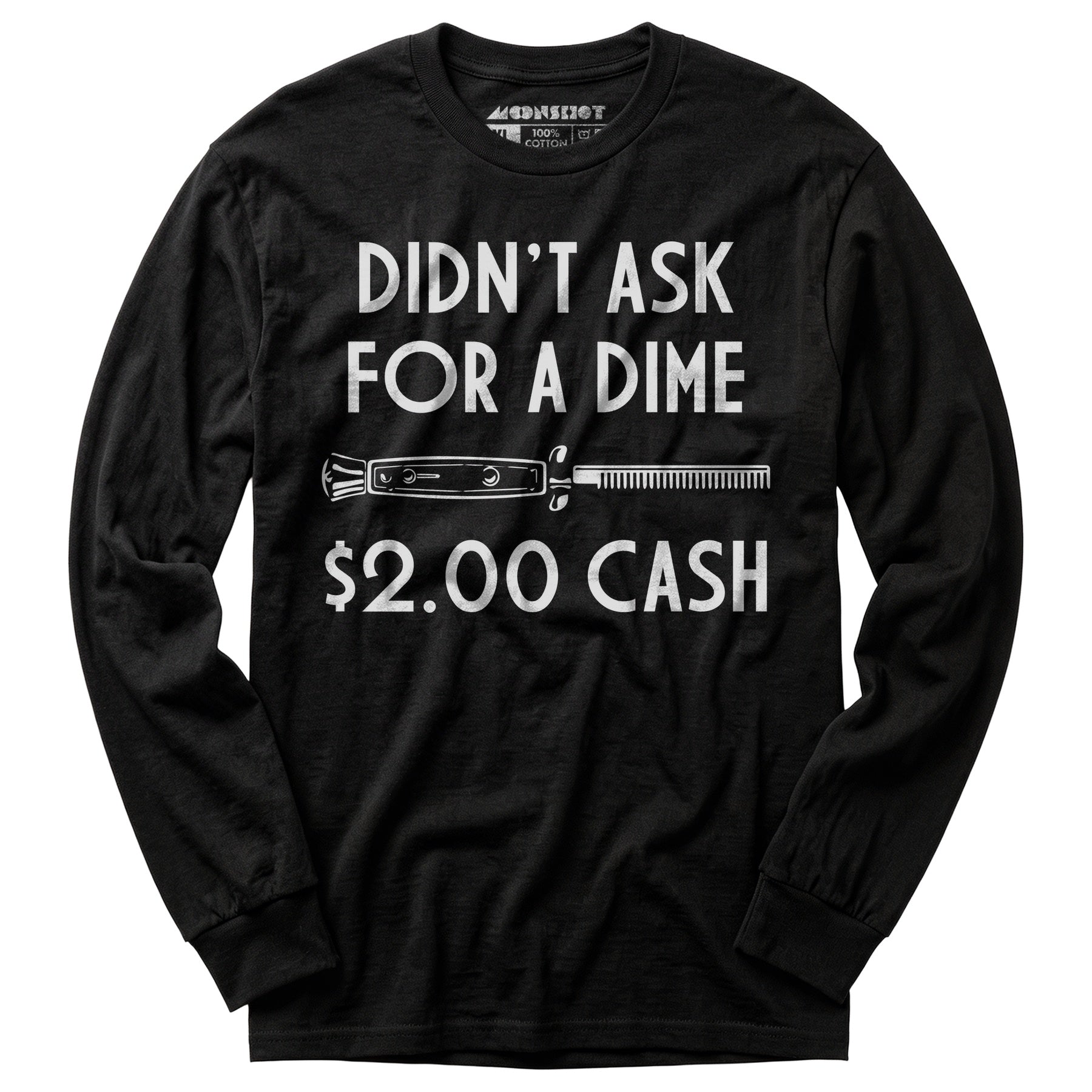 Didn't Ask For a Dime - Long Sleeve T-Shirt