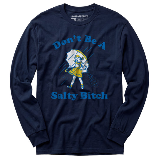 Don't Be a Salty Bitch - Long Sleeve T-Shirt