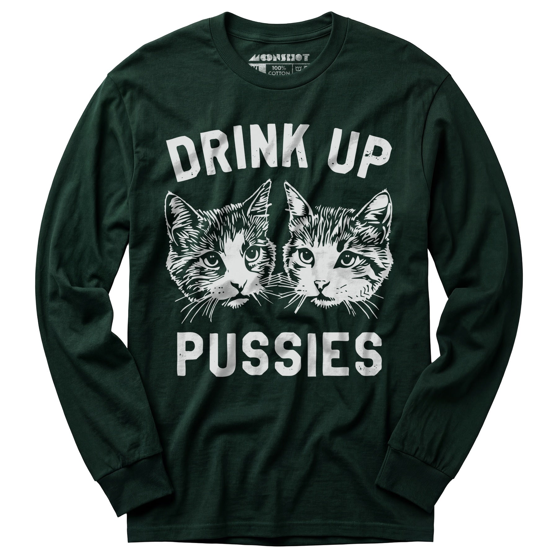 Drink Up Pussies - Long Sleeve T-Shirt