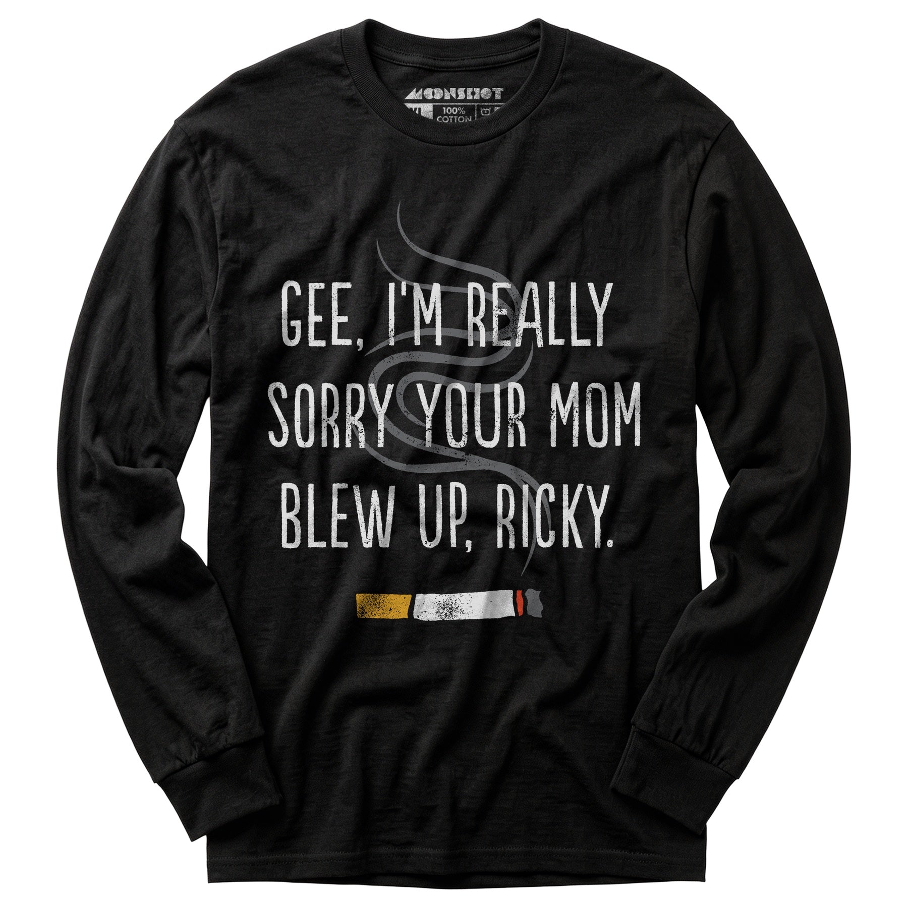 Gee, I'm Really Sorry Your Mom Blew Up, Ricky - Long Sleeve T-Shirt