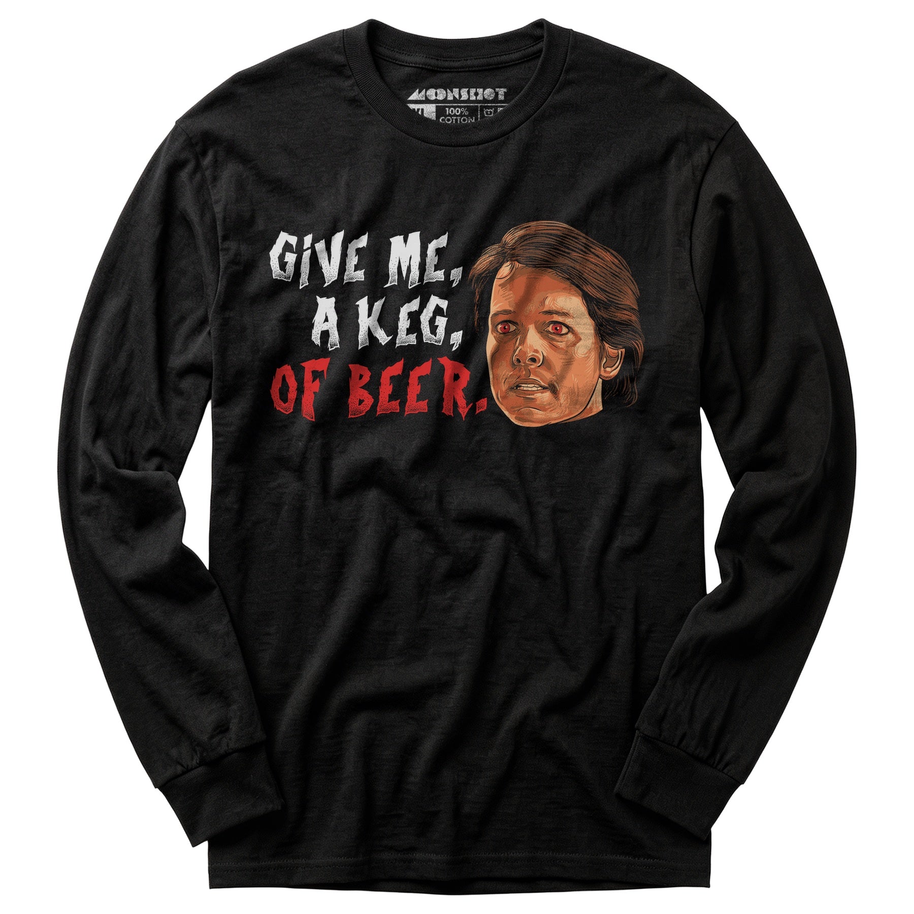 Give Me, a Keg, of Beer - Long Sleeve T-Shirt