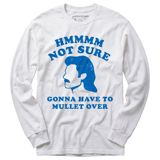 Gonna Have to Mullet Over - Long Sleeve T-Shirt