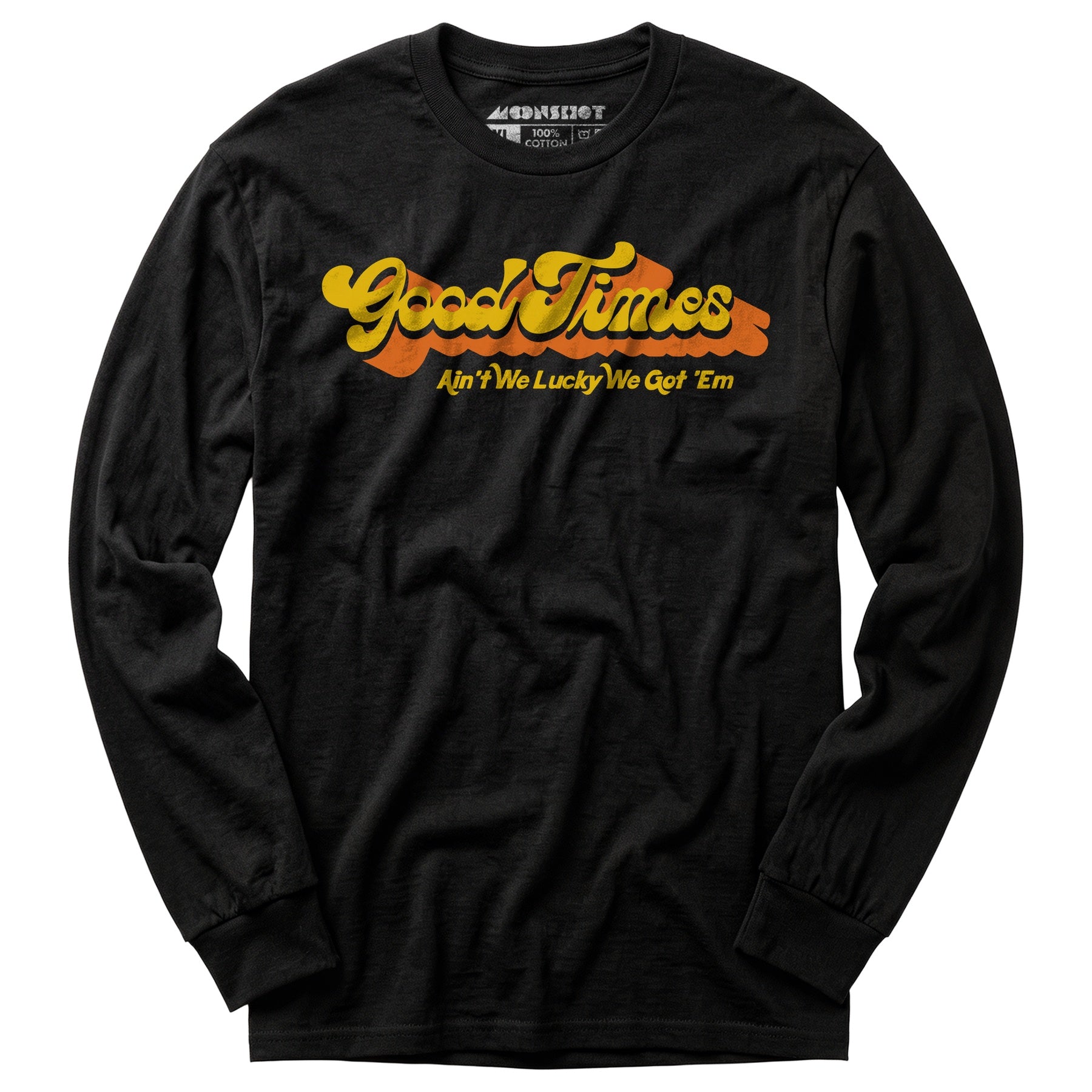 Good Times - Ain't We Lucky We Got 'Em - Long Sleeve T-Shirt
