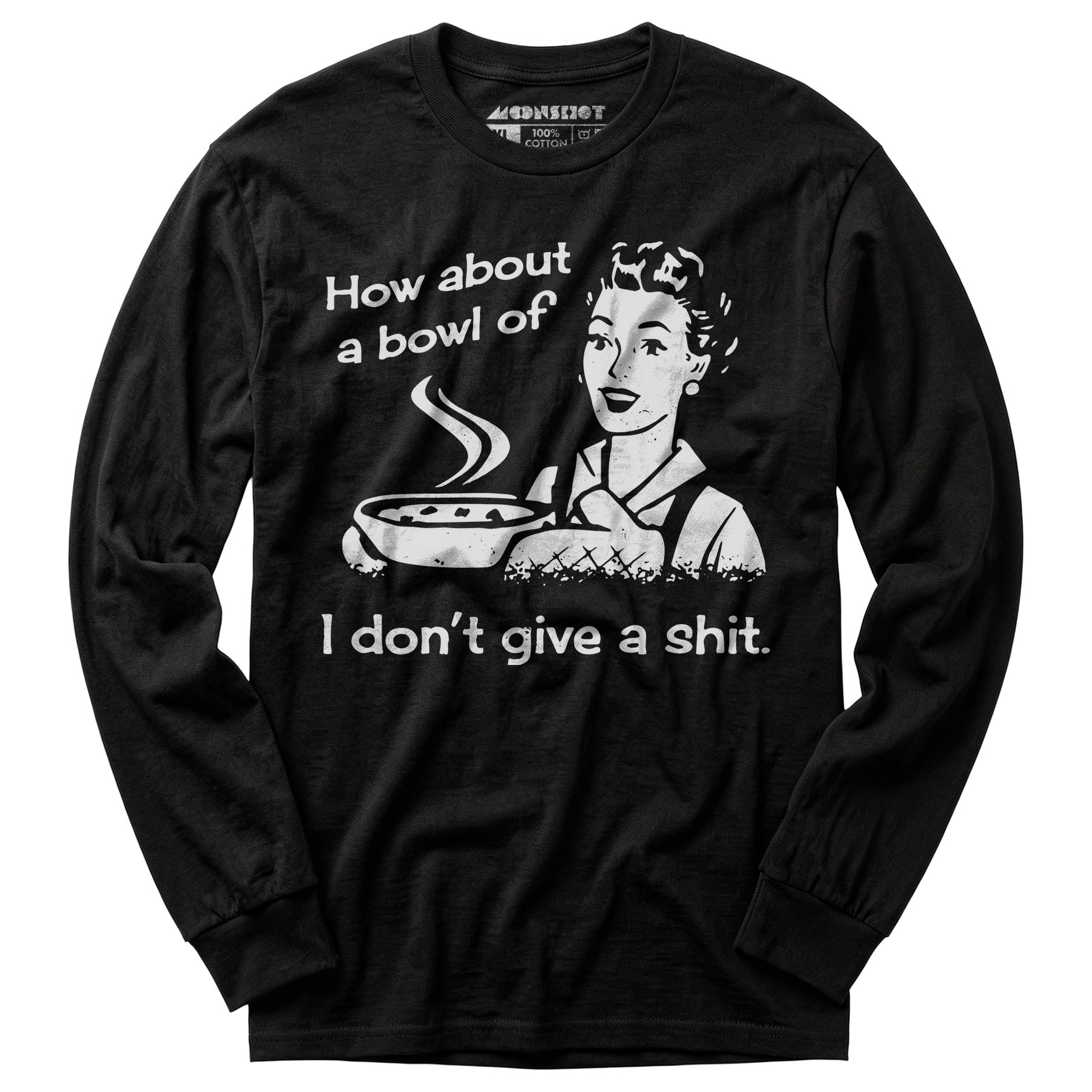 How About a Bowl of I Don't Give a Shit? - Long Sleeve T-Shirt