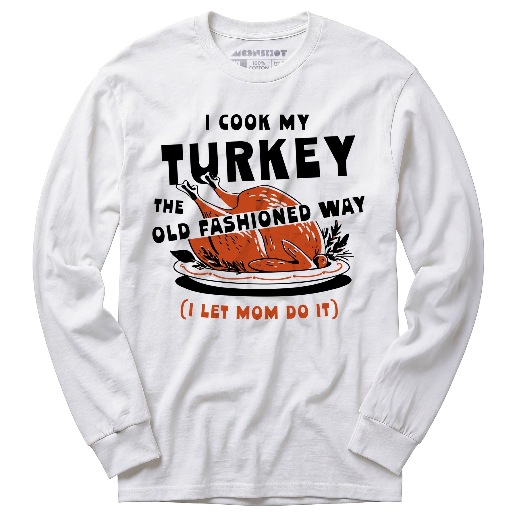 I Cook My Turkey the Old Fashioned Way - Long Sleeve T-Shirt