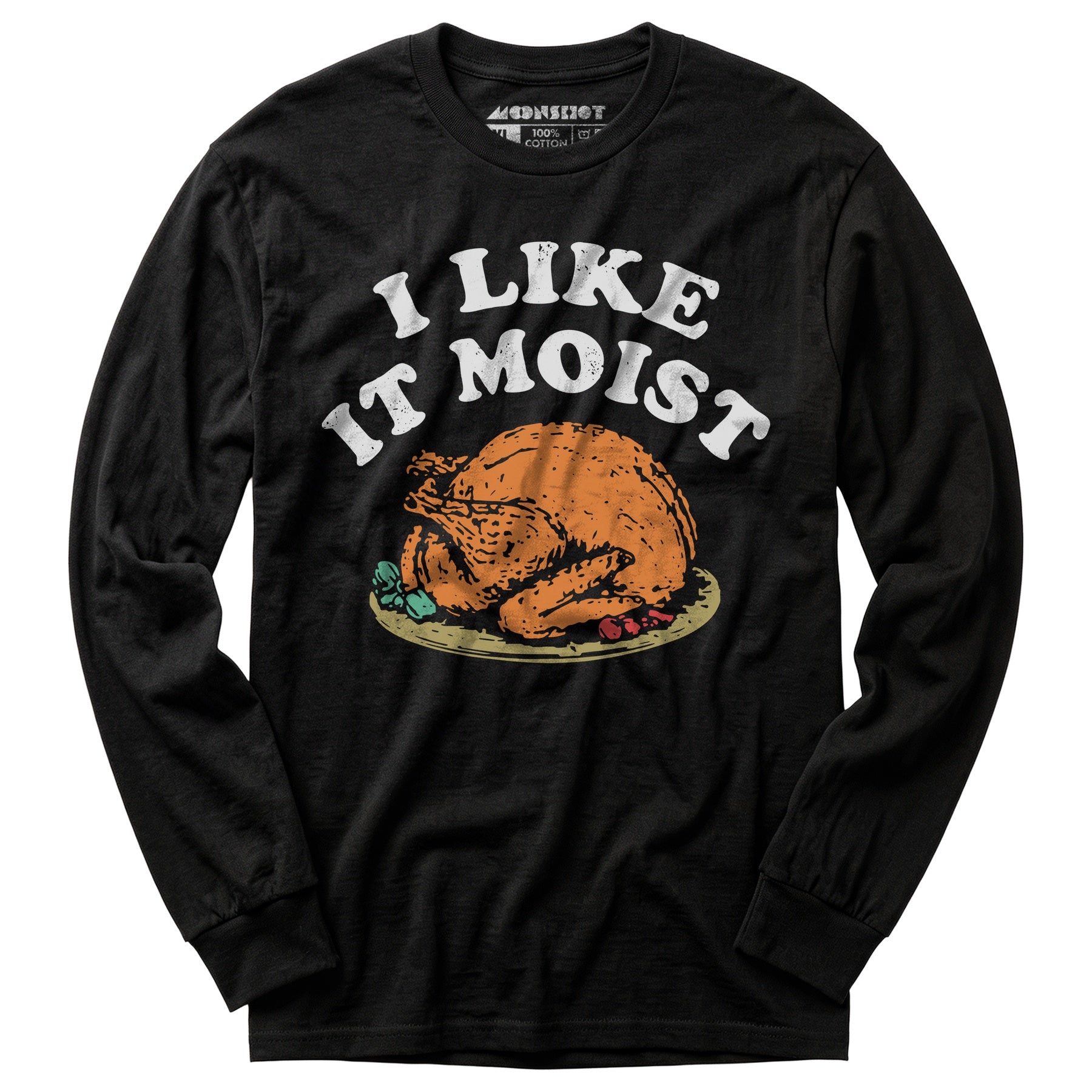 I Like it Moist - Long Sleeve T-Shirt