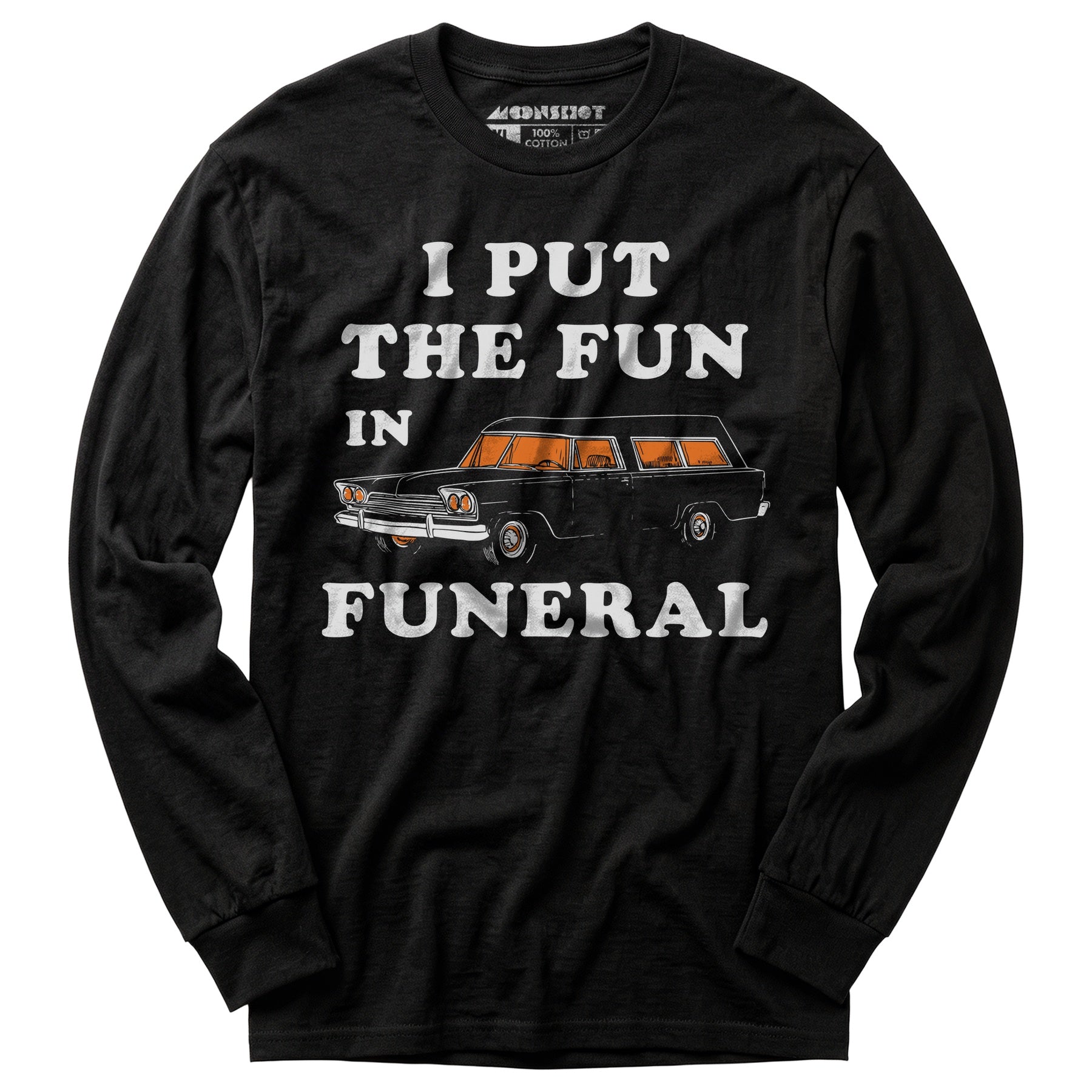 I Put the Fun in Funeral - Long Sleeve T-Shirt