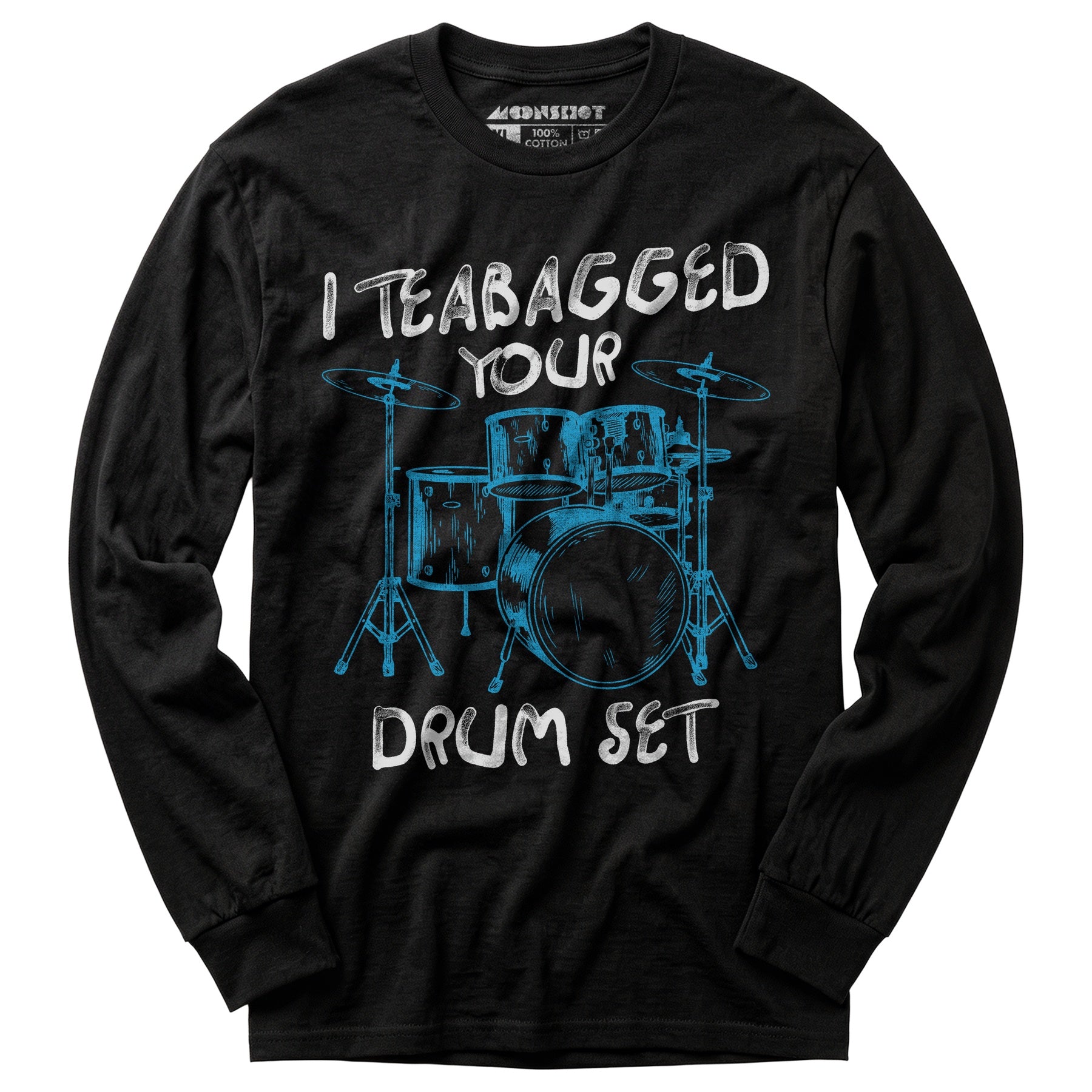 I Teabagged Your Drum Set - Long Sleeve T-Shirt