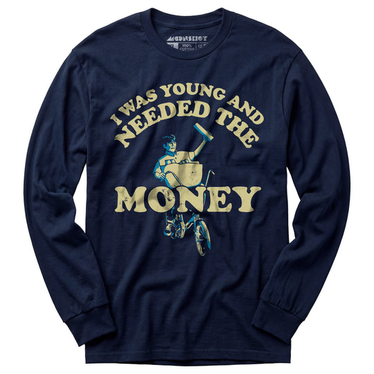 I Was Young and I Needed the Money - Long Sleeve T-Shirt