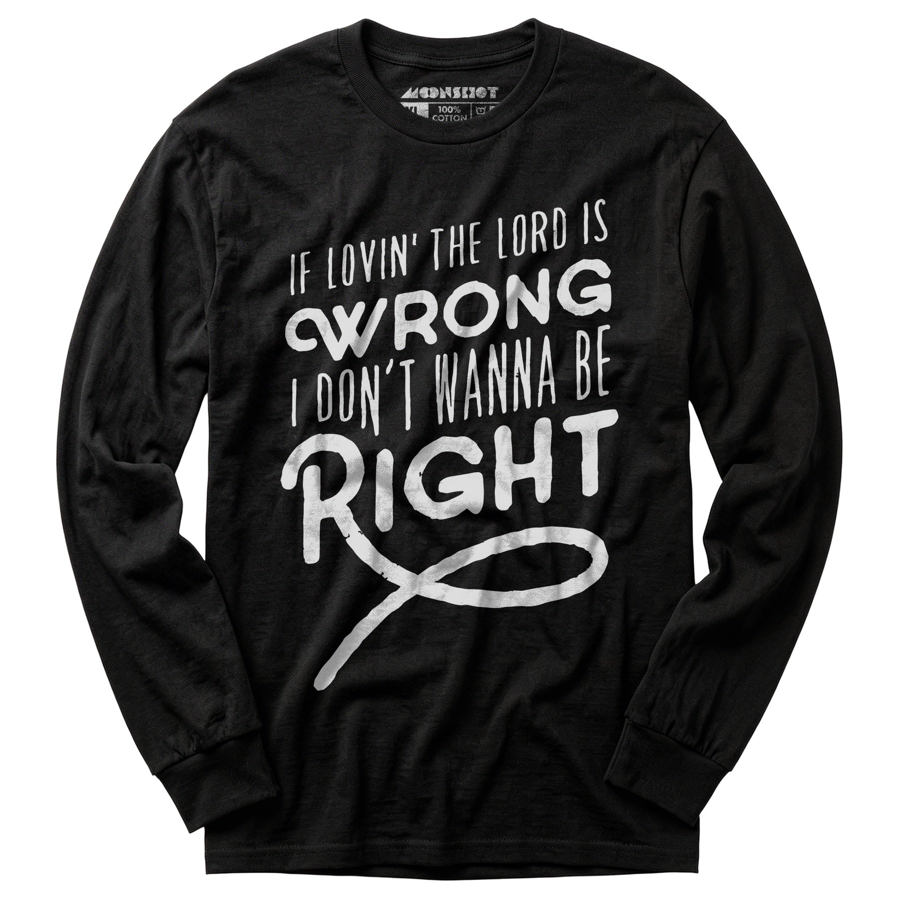 If Lovin the Lord is Wrong I Don't Wanna Be Right - Long Sleeve T-Shirt