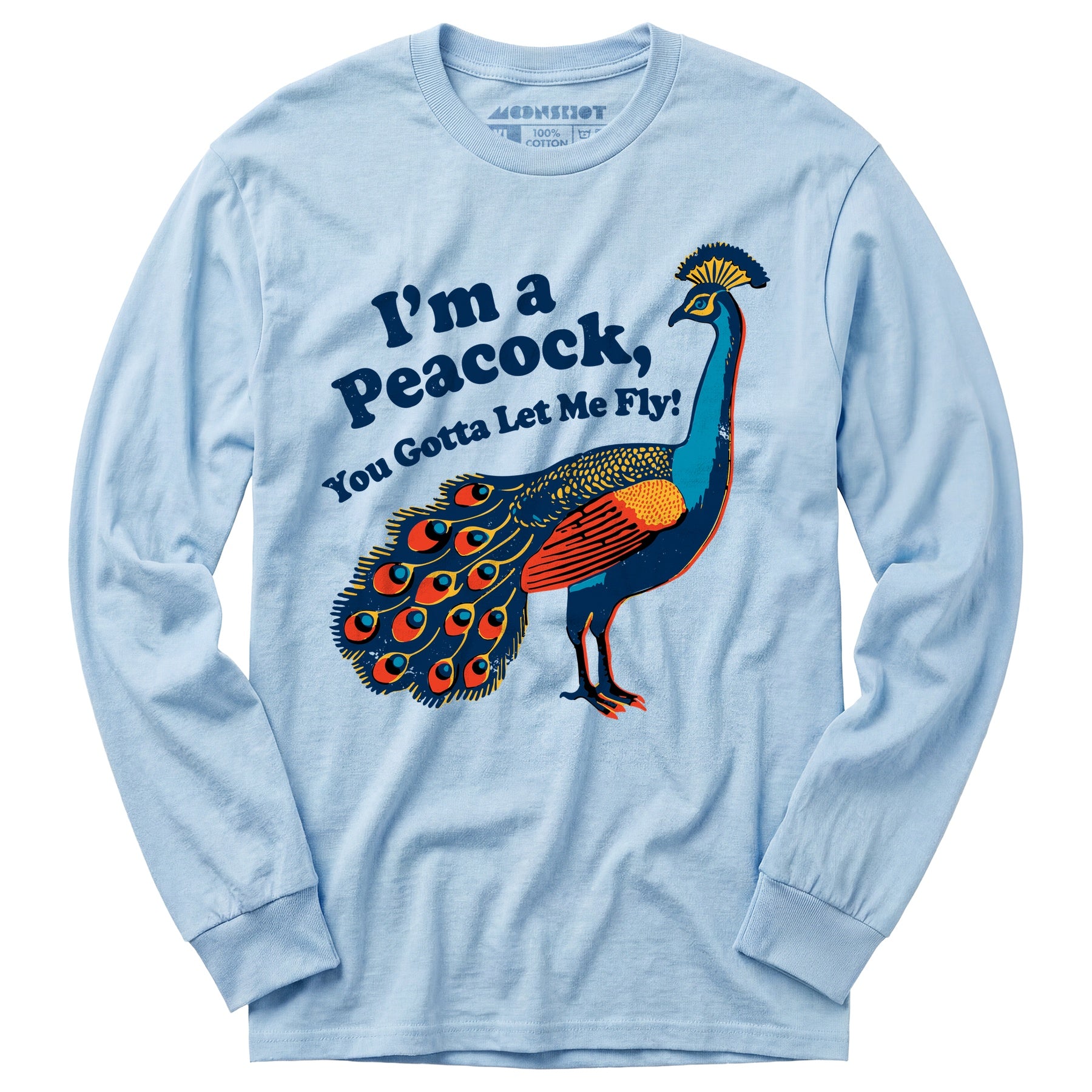 I'm a Peacock You Gotta Let Me Fly - Long Sleeve T-Shirt