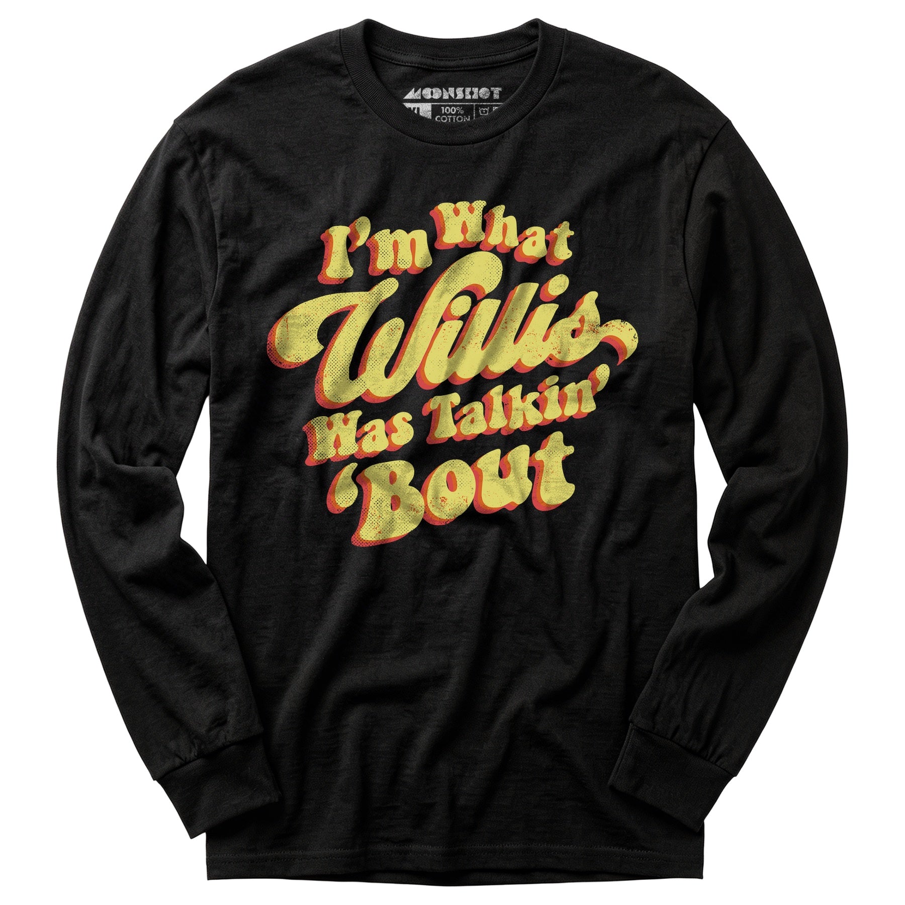 I'm What Willis Was Talkin 'Bout - Long Sleeve T-Shirt
