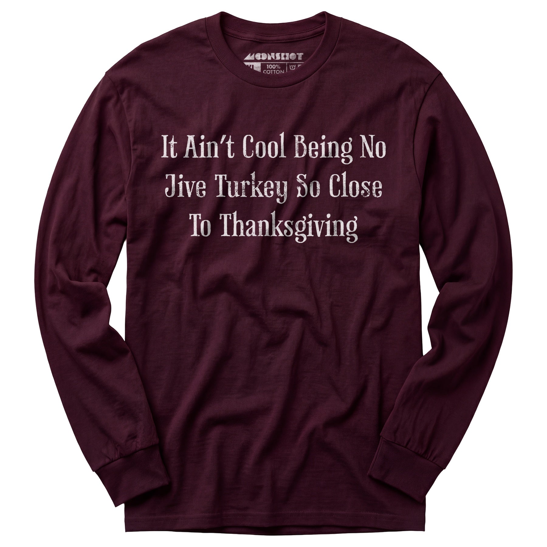 It Ain't Cool Being No Jive Turkey So Close to Thanksgiving - Long Sleeve T-Shirt