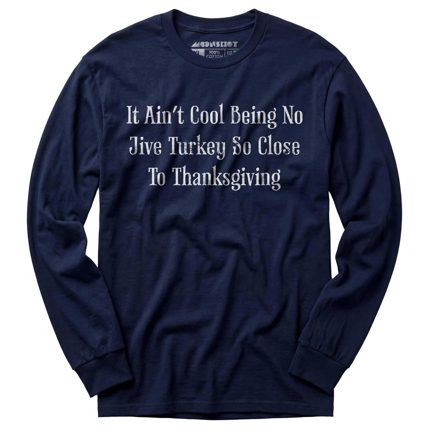 It Ain't Cool Being No Jive Turkey So Close to Thanksgiving - Long Sleeve T-Shirt
