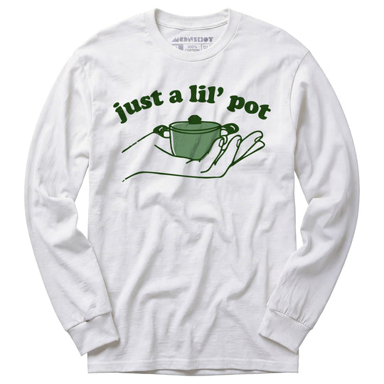 Just a Lil' Pot - Long Sleeve T-Shirt