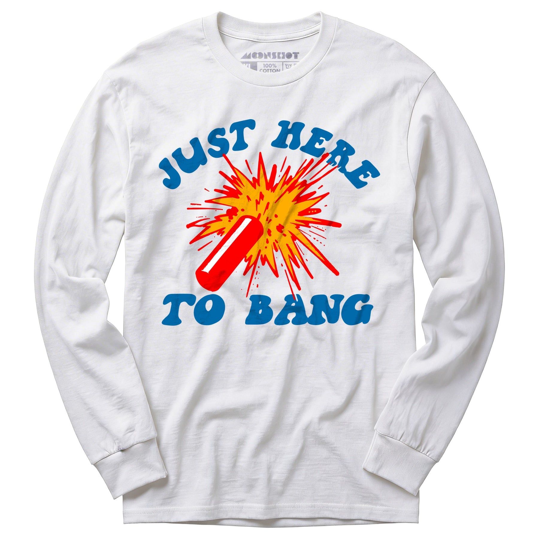 Just Here to Bang! - Long Sleeve T-Shirt