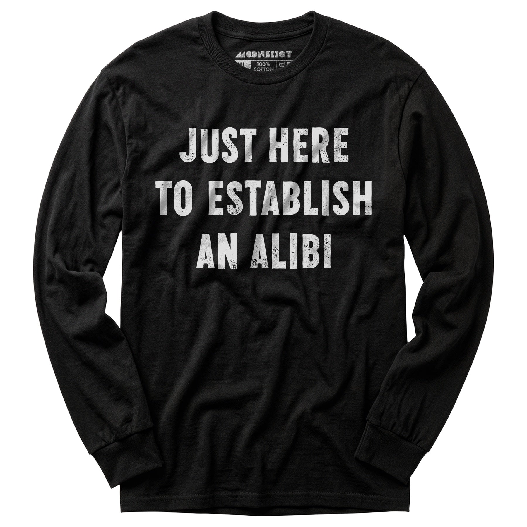 Just Here to Establish an Alibi - Long Sleeve T-Shirt