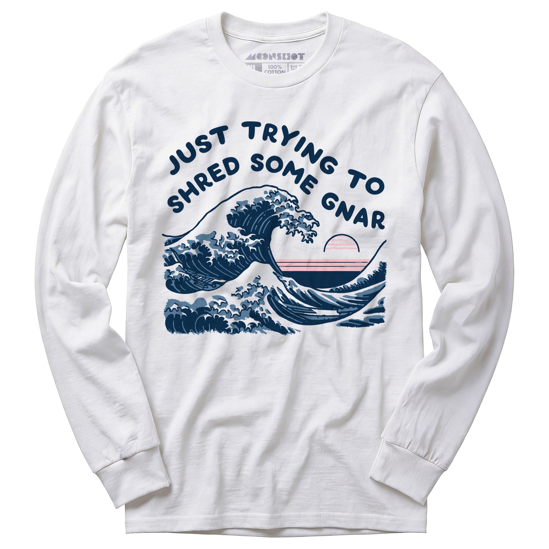 Just Trying to Shred Some Gnar - Long Sleeve T-Shirt