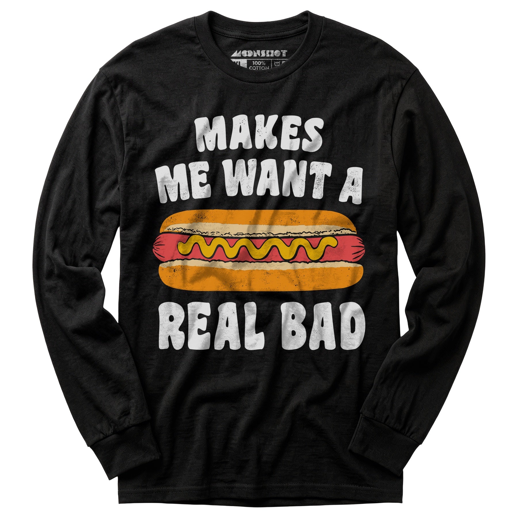 Makes Me Want a Hot Dog Real Bad - Long Sleeve T-Shirt