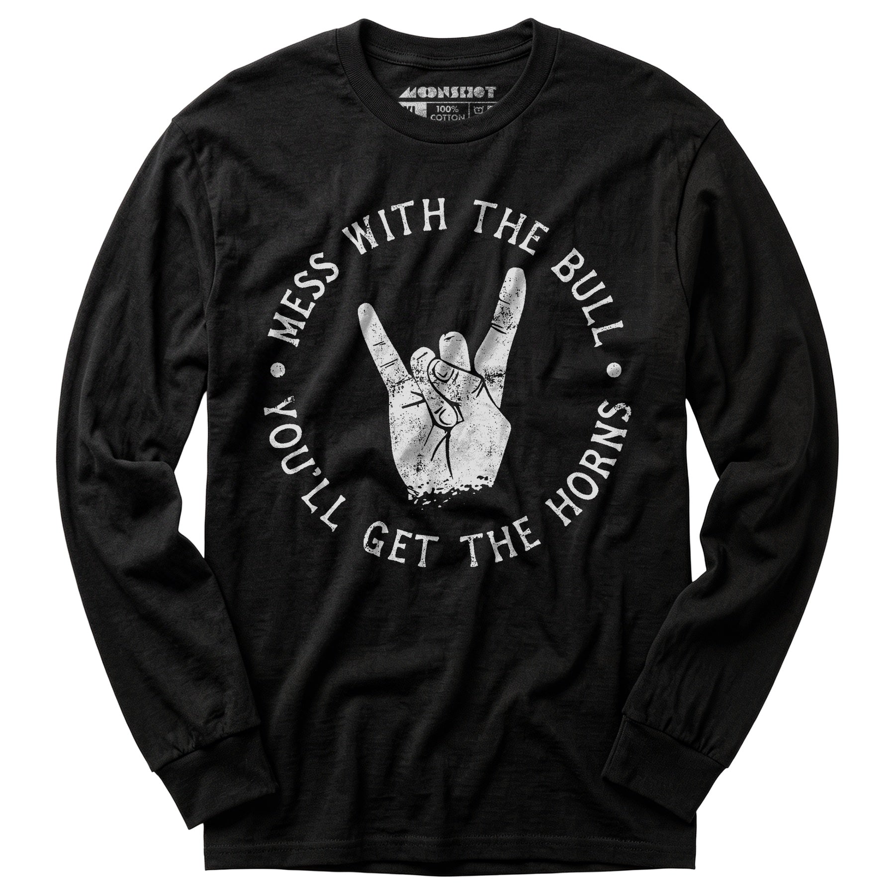 Mess With the Bull You'll Get the Horns - Long Sleeve T-Shirt