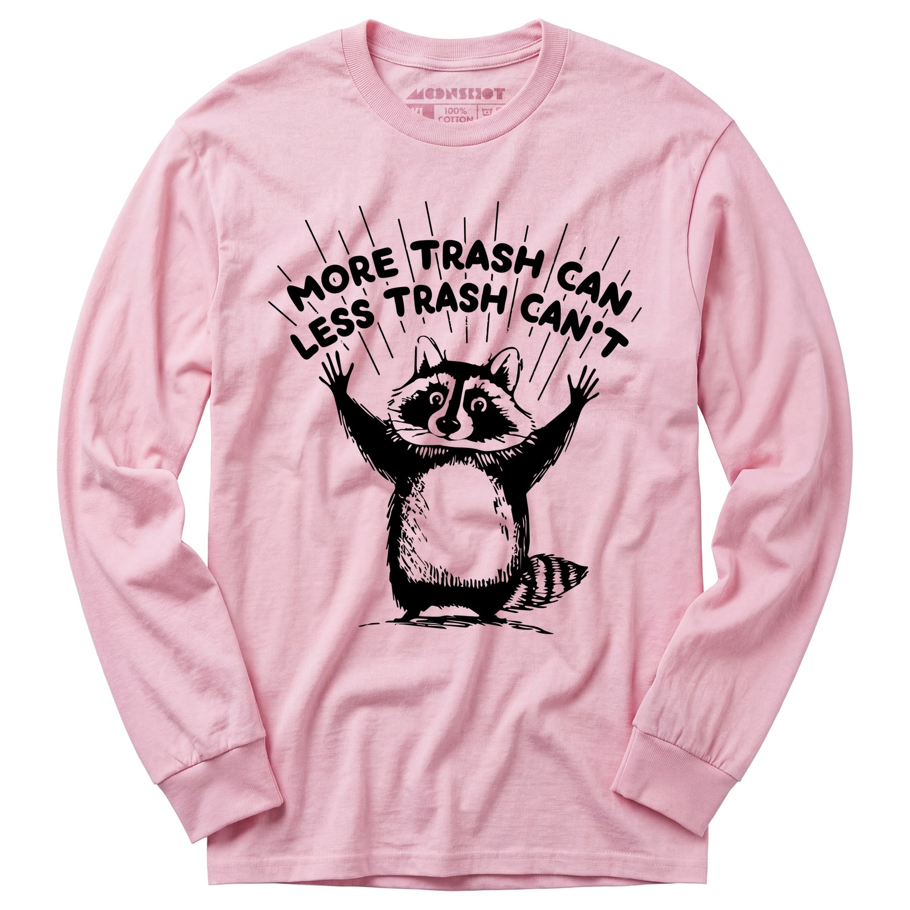 More Trash Can Less Trash Can't - Long Sleeve T-Shirt