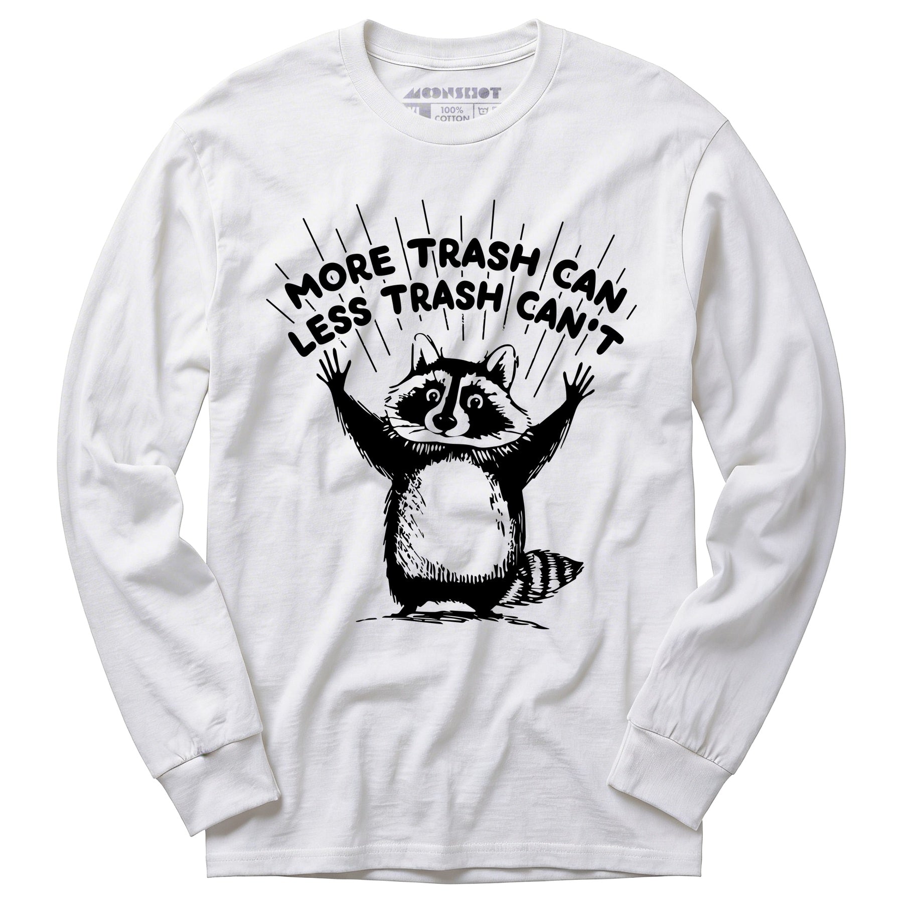 More Trash Can Less Trash Can't - Long Sleeve T-Shirt