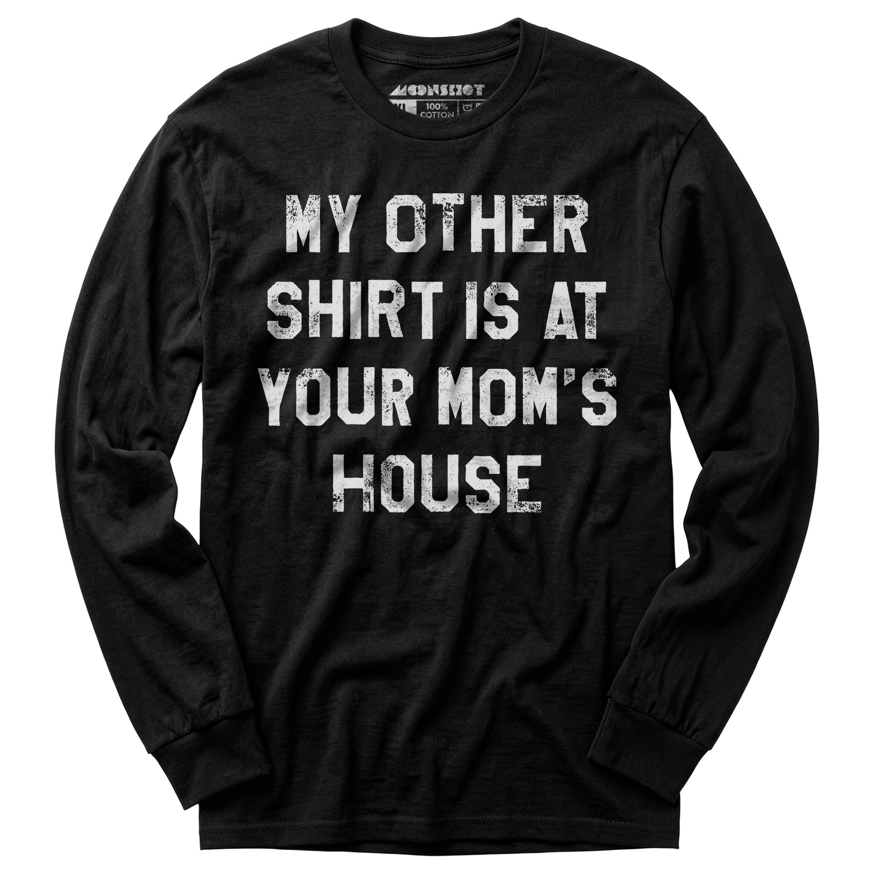 My Other Shirt Is At Your Mom's House - Long Sleeve T-Shirt