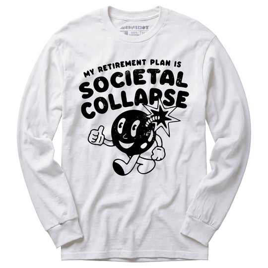 My Retirement Plan is Societal Collapse - Long Sleeve T-Shirt