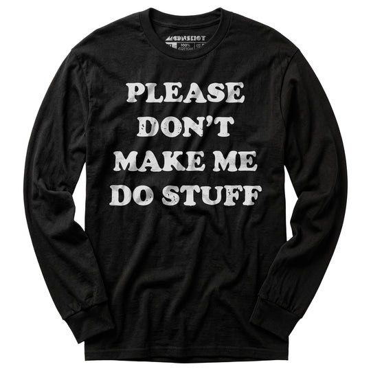 Please Don't Make Me Do Stuff - Long Sleeve T-Shirt