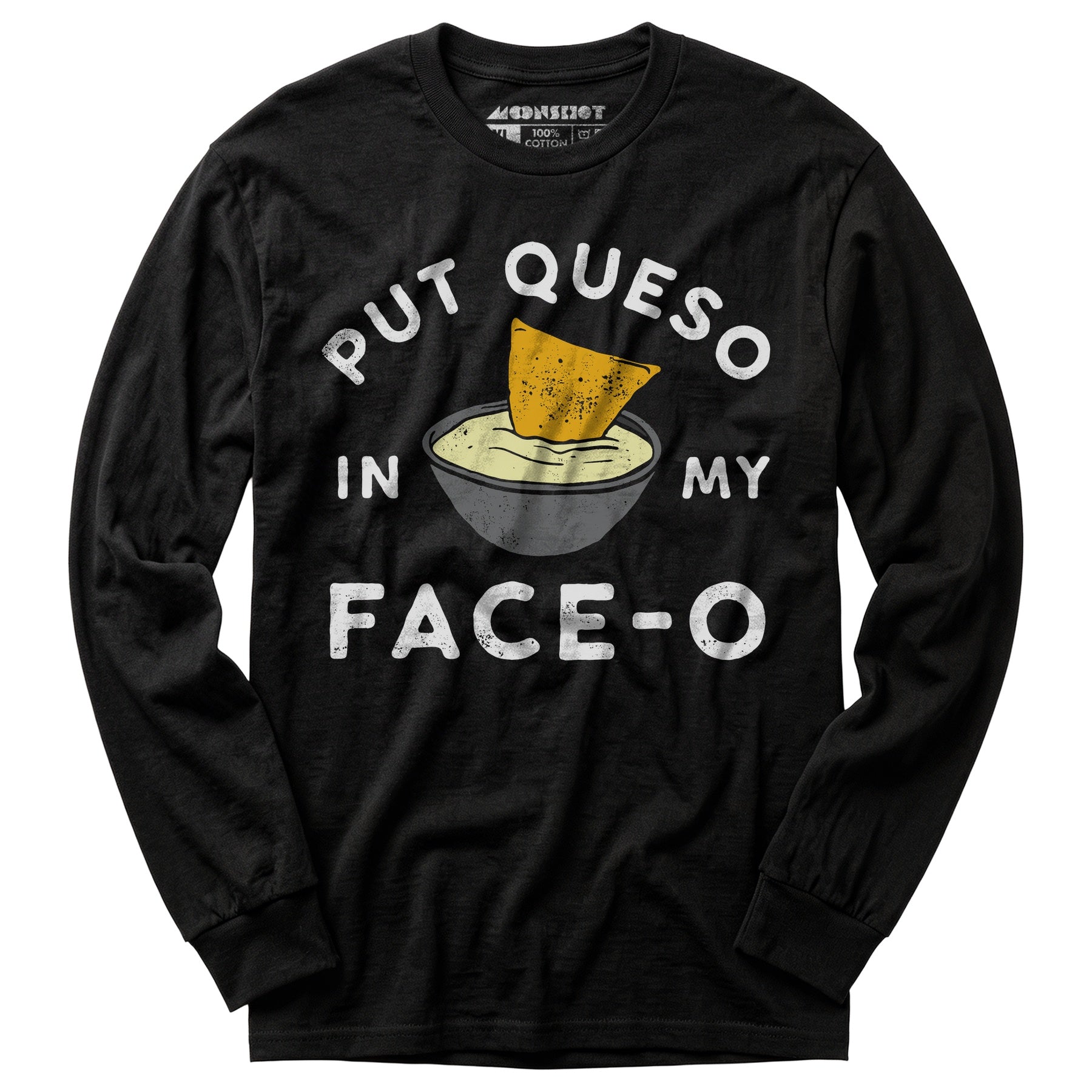 Put Queso in My Face-O - Long Sleeve T-Shirt
