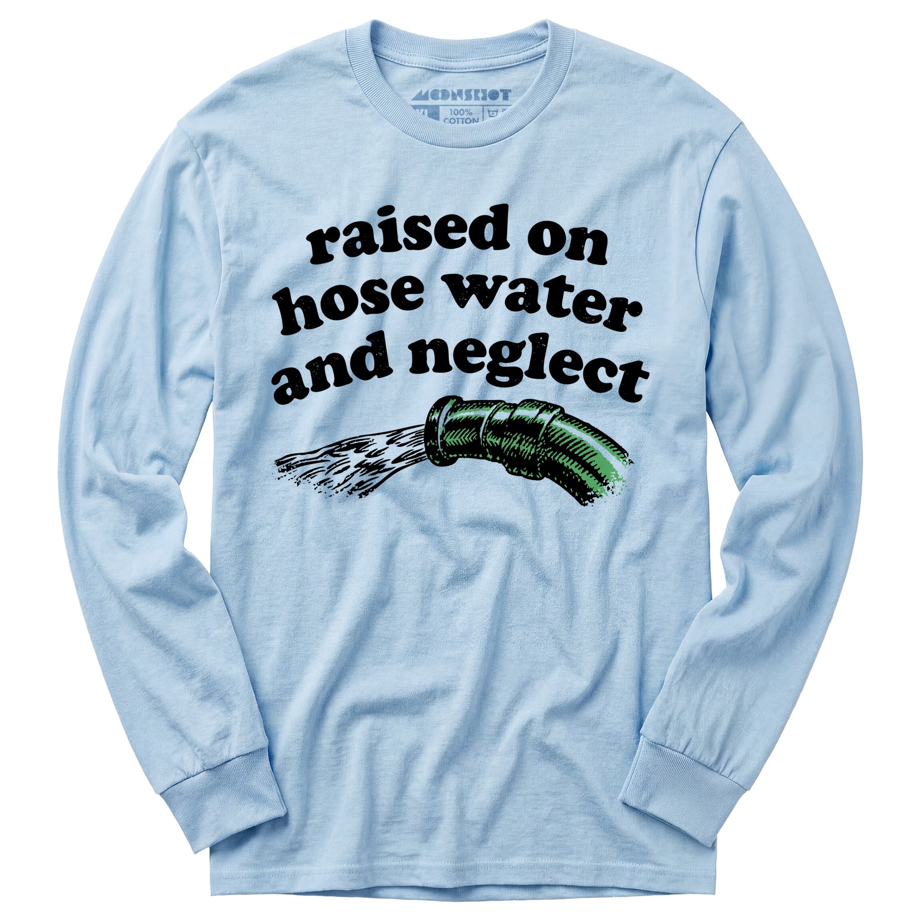 Raised on Hose Water and Neglect - Long Sleeve T-Shirt